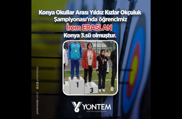 Yıldız Kızlar Okçuluk Şampiyonası'nda öğrencimiz İrem ERASLAN Konya  3.sü olmuştur.